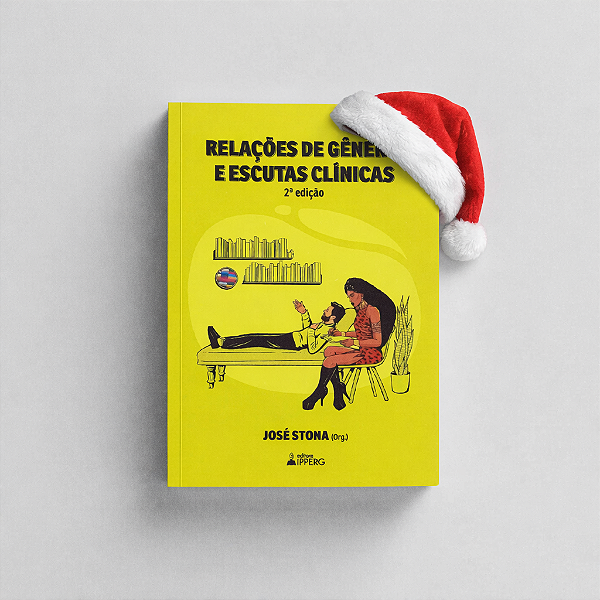 Relações de Gênero e Escutas Clínicas: Volume I