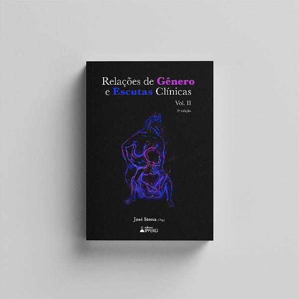 Relações de Gênero e Escutas Clínicas:  Volume II