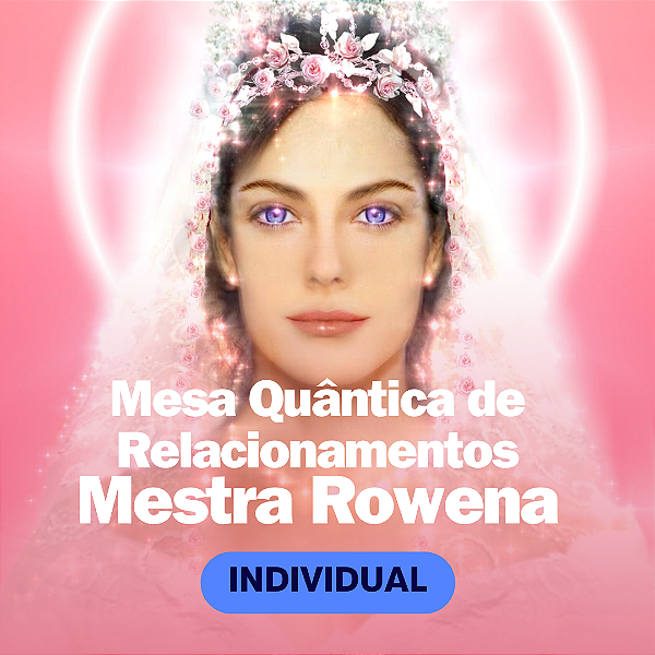 Mesa Quântica de Relacionamentos da Mestra Rowena | Tratamento Energético para Amor, Cura Emocional e Alma Gêmea