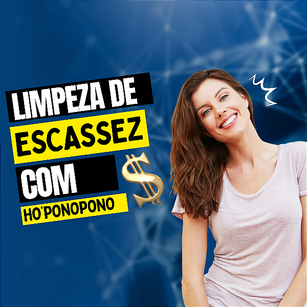 Reprogramação Mental com Hoponopono Para Liberação de Escassez