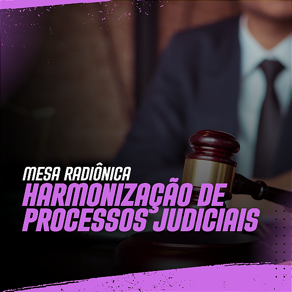 Mesa Radiônica Harmonização de  Processos Judiciais