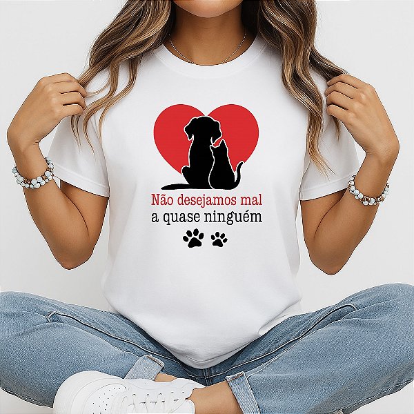Camiseta Baby Look Feminina Não Desejamos Mal a Quase Ninguém Cão e Gato