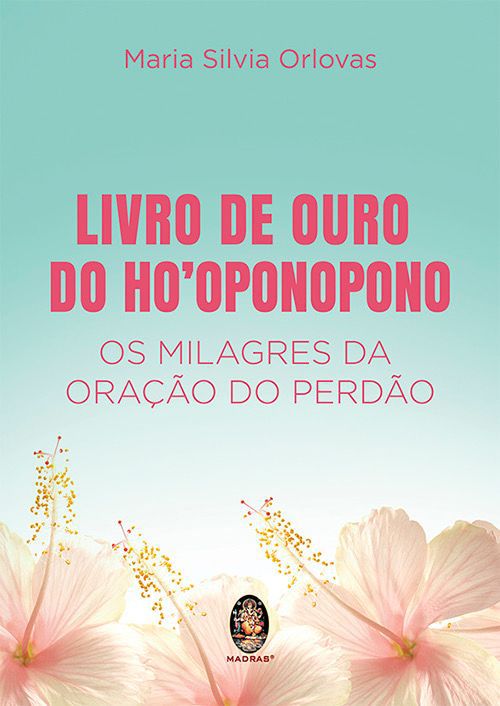 Livro de Ouro de Hooponopono - Os Milagres da Oração do Perdão