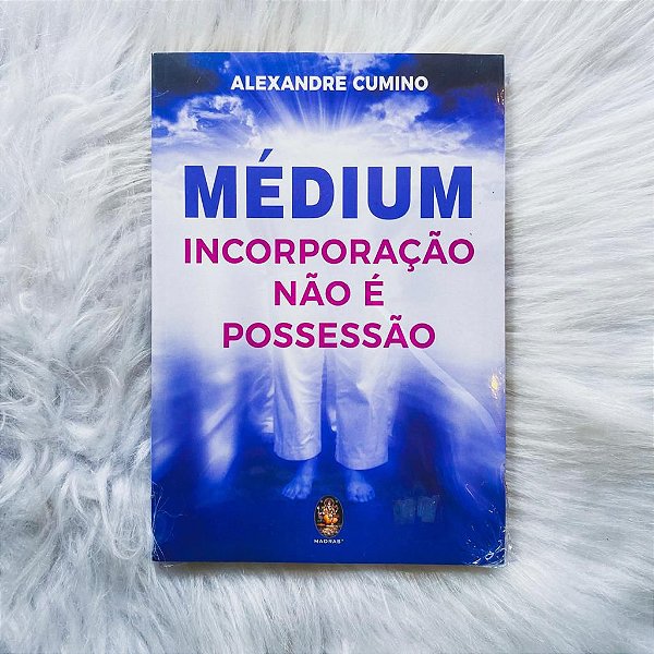Livro - Médium - Incorporação não é Possessão