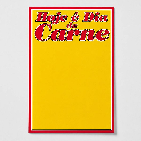 Cartaz Hoje é Dia de Carne 23cm x 33cm – Modelo 16C | Papel Cartão 250g | 50 ou 100 Folhas