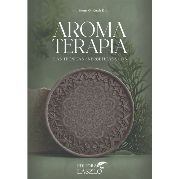 Aromaterapia e as Técnicas Energéticas - Editora Laszlo