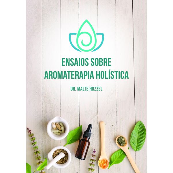 Ensaios Sobre Aromaterapia Holística - Dr. Hozzel - Editora Laszlo