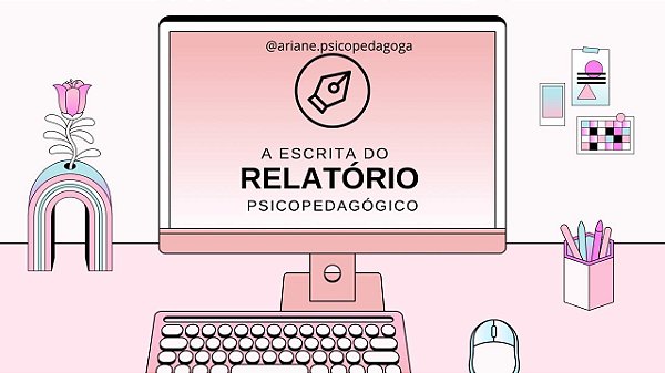 Curso (EAD) A Escrita do Relatório Psicopedagógico