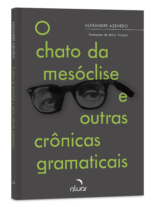 O chato da mesóclise e outras crônicas gramaticais