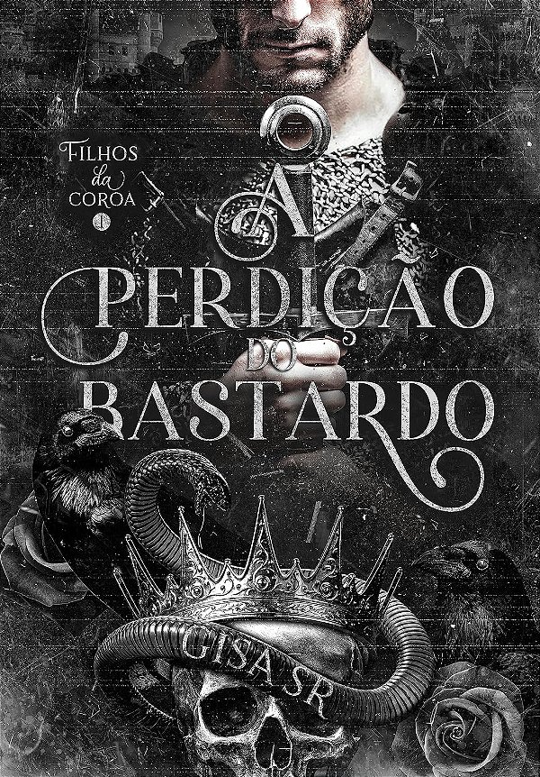 A PERDIÇÃO DO BASTARDO - FILHOS DA COROA - Gisa SR