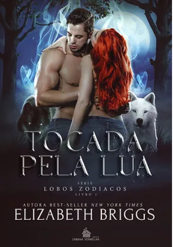 TOCADA PELA LUA -LOBOS DO ZODIACO VL1 -Elizabeth Briggs