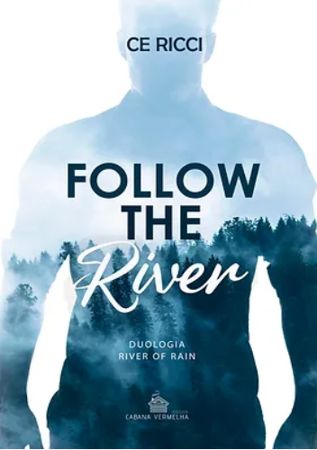 FOLLOW THE RIVER VOL. - Duologia River of Rain vol. 1 - CE RICCI