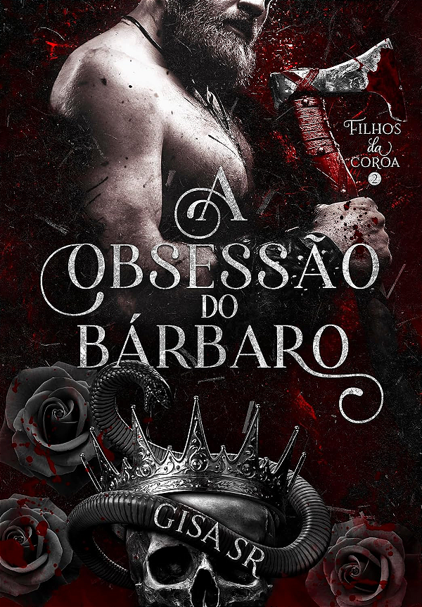 A OBSESSÃO DO BÁRBARO - FILHOS DA COROA vol. 2 - Gisa SR