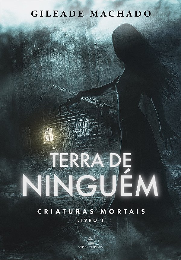TERRA DE NINGÉM - CRIATURAS MORTAIS - LIVRO 1 - GILEADE MACHADO