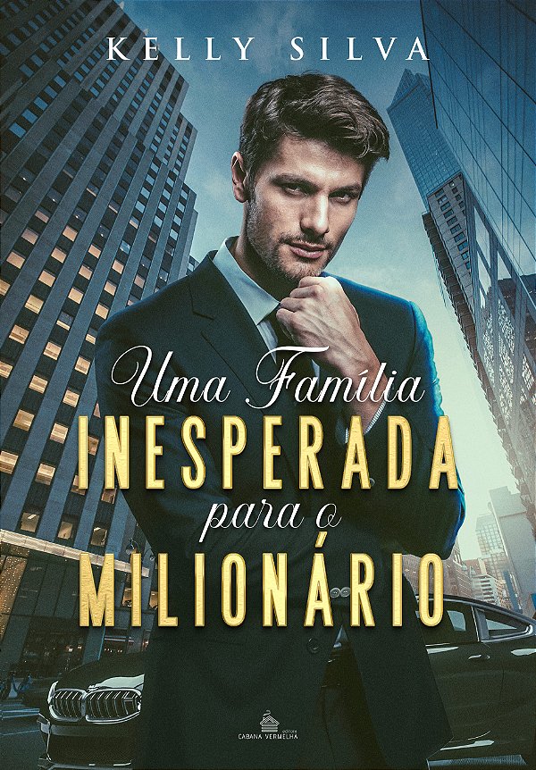 UMA FAMÍLIA INESPERADA PARA O MILIONÁRIO - KELLY SIVA (COM BRINDE)