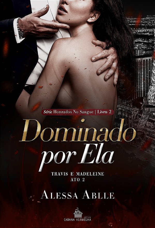 Dominado Por Ela: Travis & Madeleine - ATO II (Série Honrados No Sangue Livro 2) - Alessa Ablle (PRÉ-VENDA)