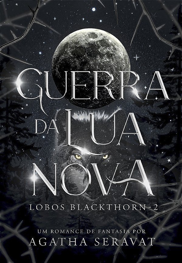 GUERRA DA LUA NOVA - Duologia Lobos Blackthorn Livro 2 - AGATHA SERAVAT