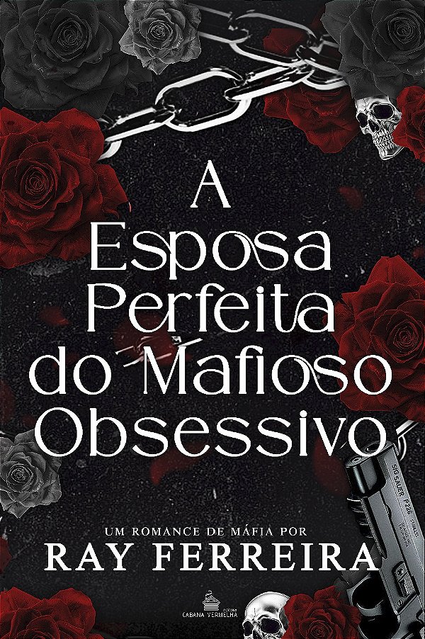 A ESPOSA PERFEITA DO MAFIOSO OBSESSIVO - RAY FERREIRA