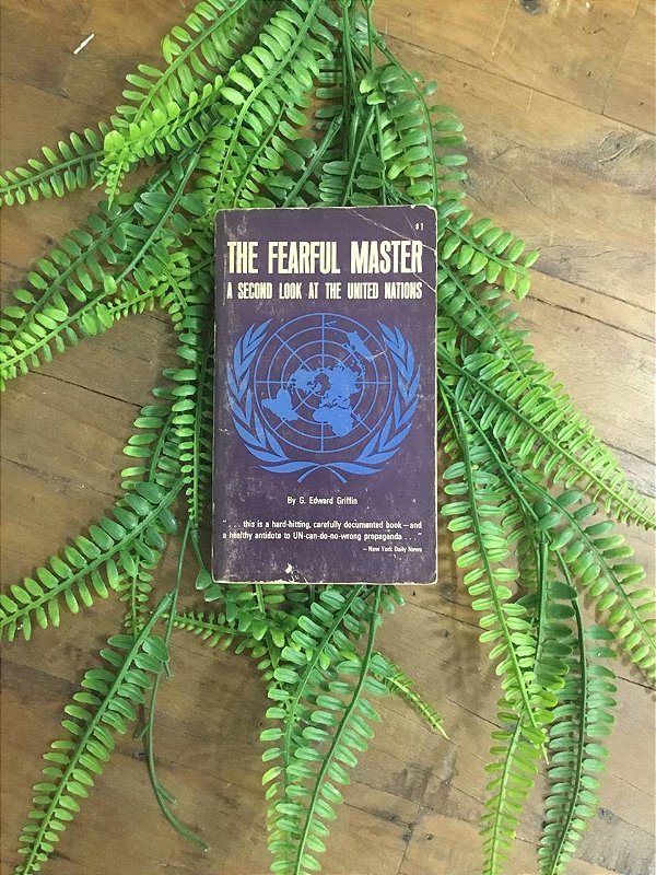 The Fearful Master: A Second Look at the United Nations