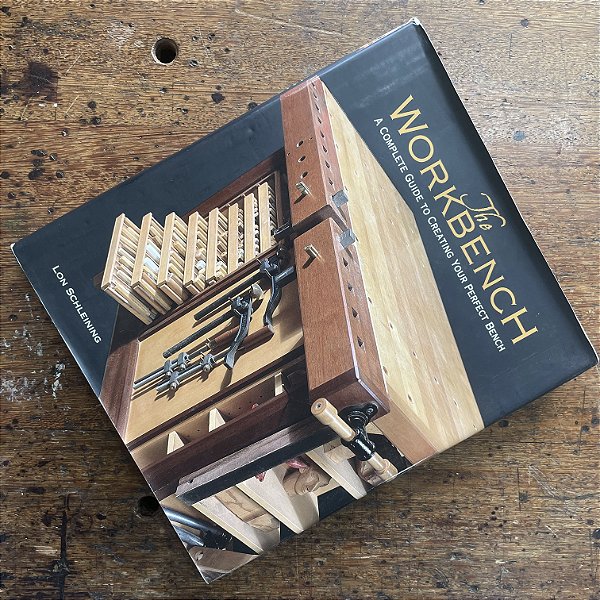 The Workbench: A Complete Guide to Creating Your Perfect Bench - LIVRO USADO