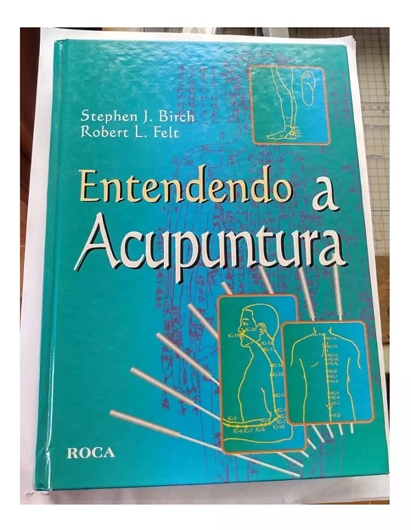 Entendendo A Acupuntura - Stephen J. Brich E Robert L. Felt