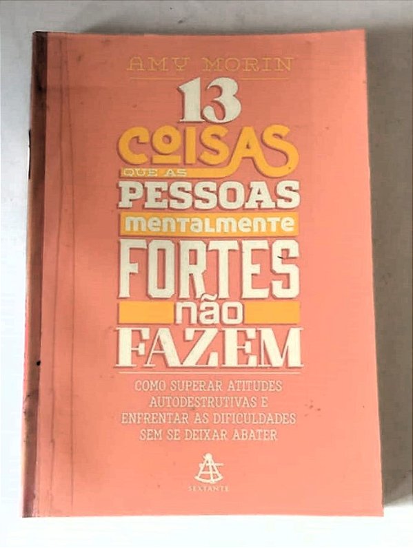 13 COISAS QUE AS PESSOAS MENTALMENTE FORTES NÃO FAZEM - AMY MORIN