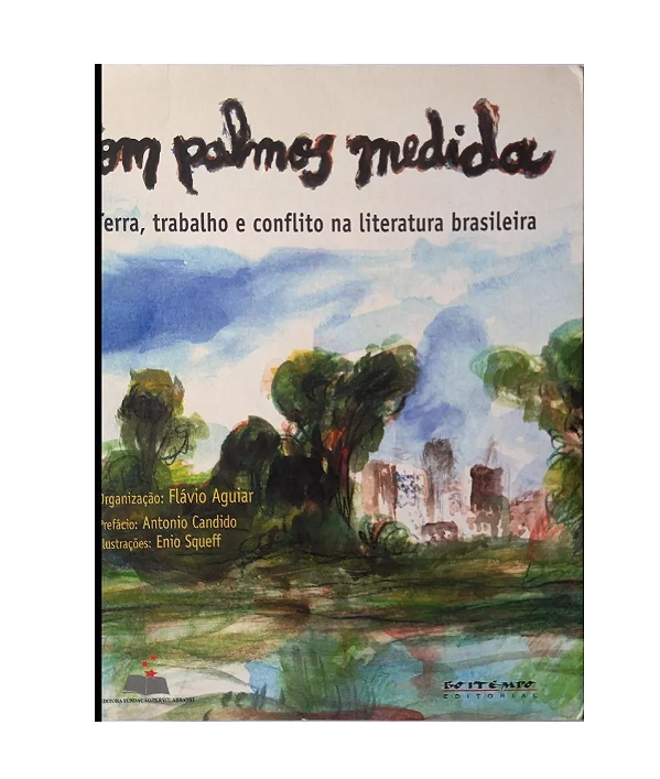 Com Palmos Medida, Terra, Trabalho e Conflito na Literatura Brasileira - Flávio Aguiar