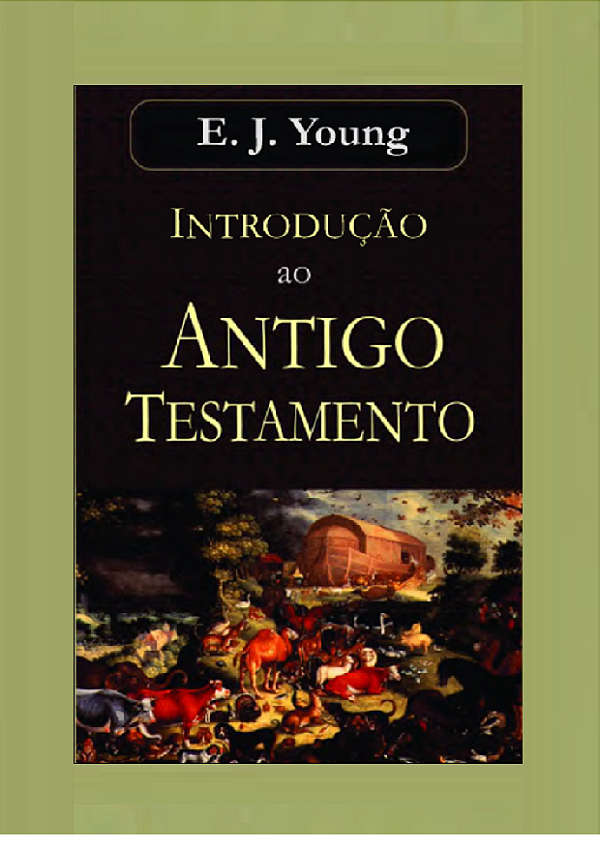 INTRODUÇÃO AO ANTIGO TESTAMENTO - E. J. YOUNG