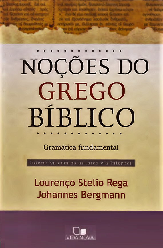 NOÇÕES DO GREGO BÍBLICO - LOURENÇO S. REGA & JOHANNES BERGMANN