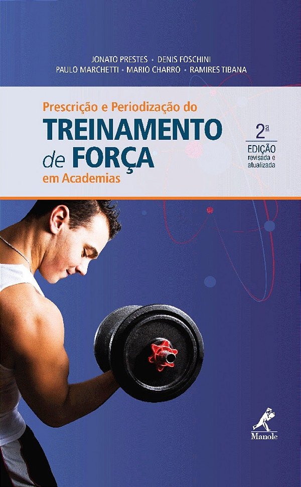 PRESCRIÇÃO E PERIODIZAÇÃO DO TREINAMENTO DE FORÇA EM ACADEMIAS - PRESTES, FOSCHINI, MARCHETTI, CHARRO, TIBANA