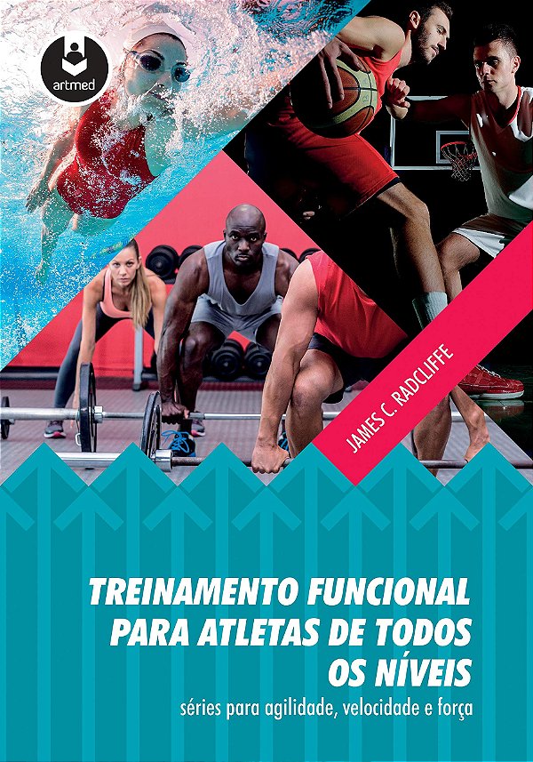 TREINAMENTO FUNCIONAL PARA ATLETAS DE TODOS OS NÍVEIS - JAMES C. RADCLIFFE