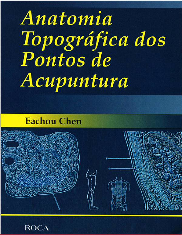 ANATOMIA TOPOGRÁFICA DOS PONTOS DE ACUPUNTURA - EACHOU CHEN