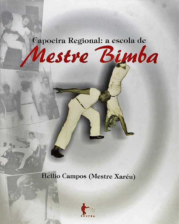 CAPOEIRA REGIONAL  A ESCOLA DO MESTRE BIMBA - HÉLLIO CAMPOS