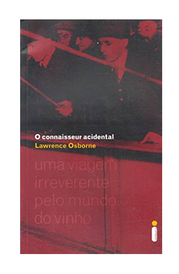 O Connaisseur Acidental Uma Viagem Irreverante Pelo Mundo Do Vinho - Lawrence Osborne