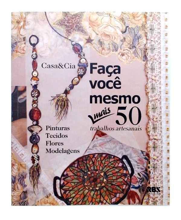 Faça Você Mesmo Mais De 50 Trabalhos Artesanais - Casa & Cia