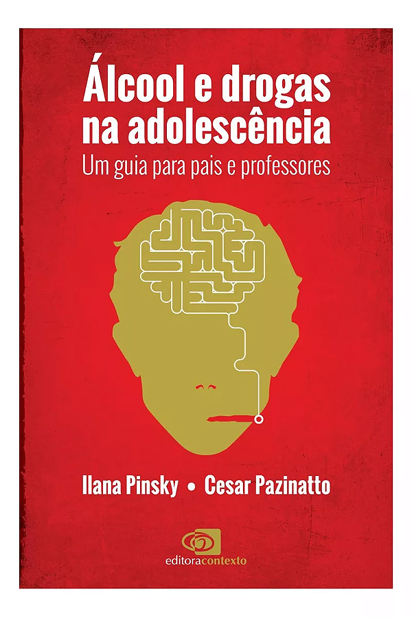 ÁLCOOL E DROGAS NA ADOLESCÊNCIA - ILANA PINSKY e CESAR PAZINATTO