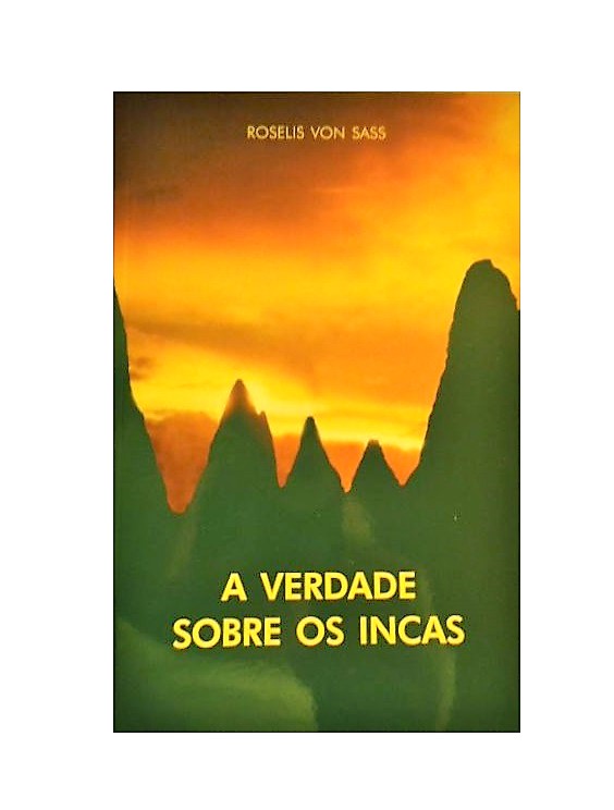 A VERDADE SOBRE OS INCAS - ROSELIS VON SASS