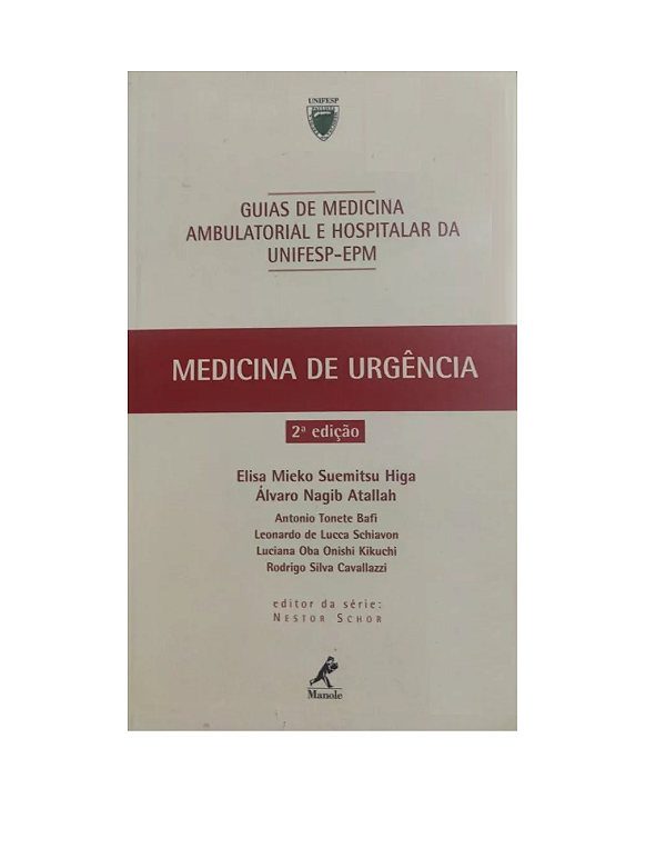MEDICINA DE URGÊNCIA - GUIAS DE MEDICINA AMBULATORIAL E HOSPITALAR UNIFESP / ESCOLA PAULISTA DE MEDICINA - ELISA M. S. HIGA, ÁLVARO N. ATALLAH e OUTROS