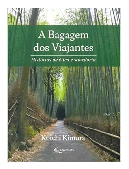 A BAGAGEM DOS VIAJANTES, HISTÓRIAS DE ÉTICA E SABEDORIA - KOICHI KIMURA