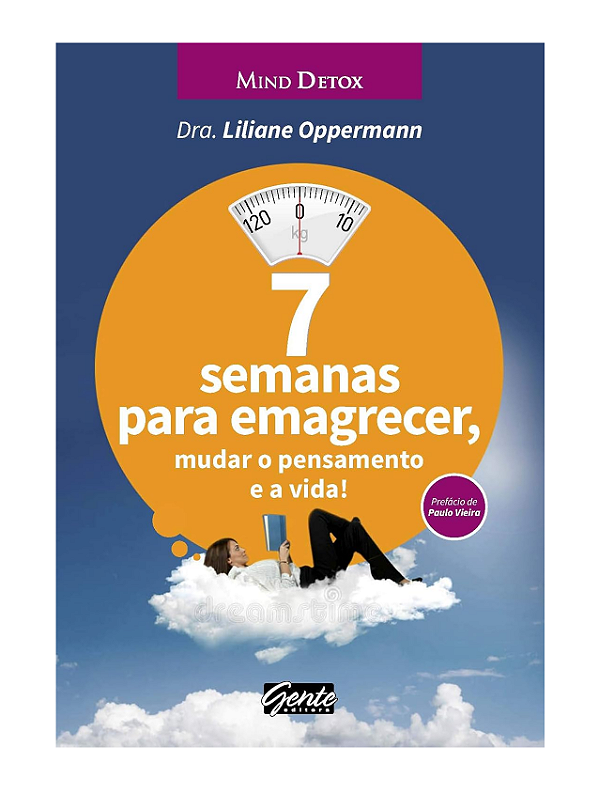 7 SEMANAS PARA EMAGRECER, MUDAR O PENSAMENTO E A VIDA! - DRA. LILIANE OPPERMANN