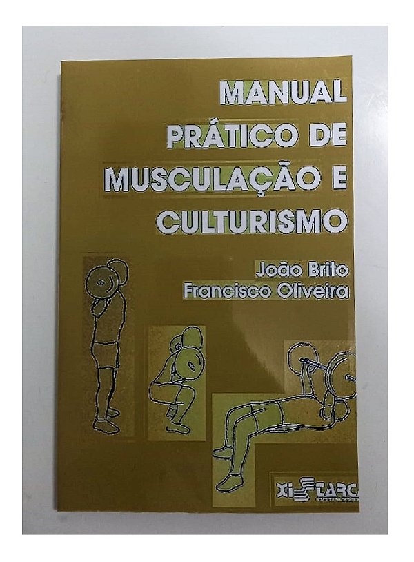 MANUAL PRÁTICO DE MUSCULAÇÃO E CULTURISMO - BRITO OLIVEIRA