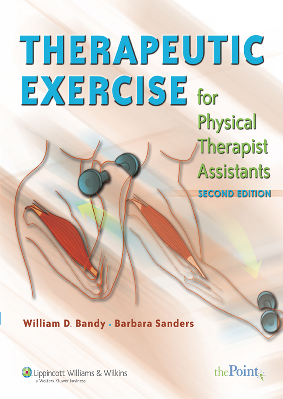 THERAPEUTIC EXERCISE FOR PHYSICAL THERAPIST ASSISTANTS - WILLIAN D. BANDY and BARBARA SANDERS