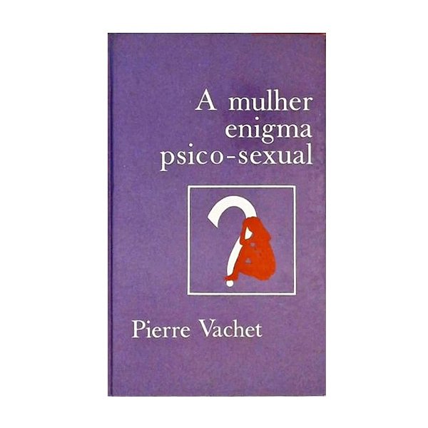 A Mulher Enigma Psico-sexual - Pierre Vachet / Círculo Do Livro