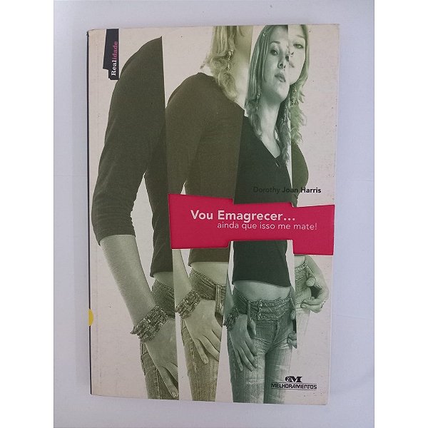 Vou Emagrecer..... Ainda Que Isso Me Mate - Dorothy Joan