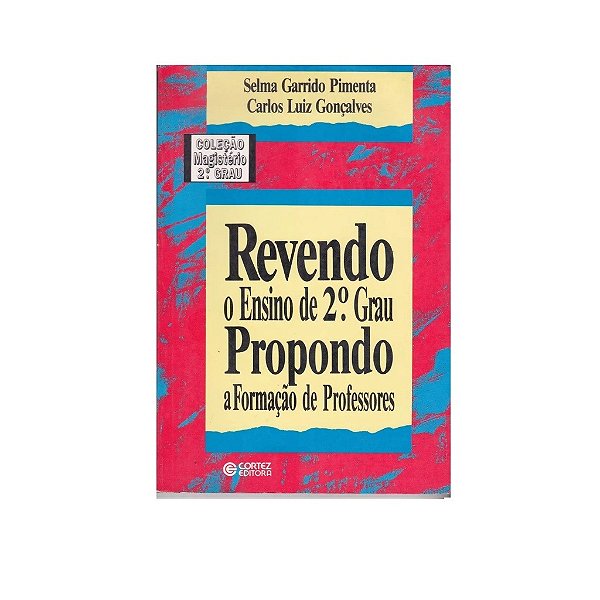 REVENDO O ENSINO DE 2* GRAU AUTOR SELMA GARRIDO PIMENTA e CARLOS LUIZ GONÇALVES