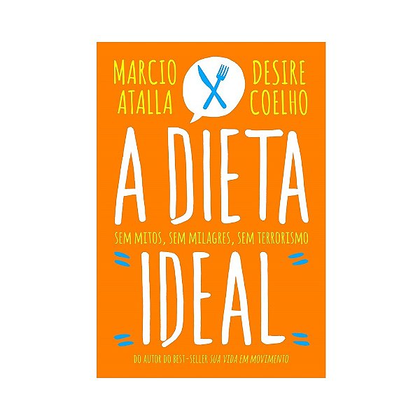 A Dieta Ideal - Marcio Atalla E Desire Coelho