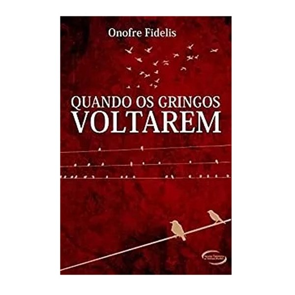 QUANDO OS GRINGOS VOLTAREM AUTOR: ONOFRE FIDELIS