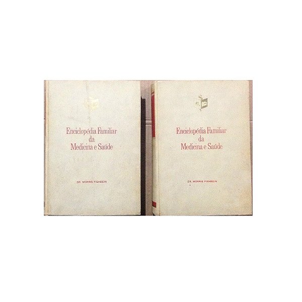 ENCICLOPÉDIA FAMILIAR DA MEDICINA E SAÚDE (2 VOLUMES) AUTOR: Dr. MORRIS FISHBEIN