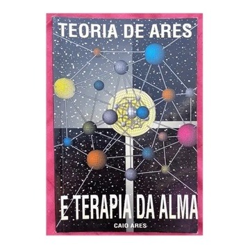 TEORIA DE ARES E TERAPIA DA ALMA AUTOR CAIO ARES