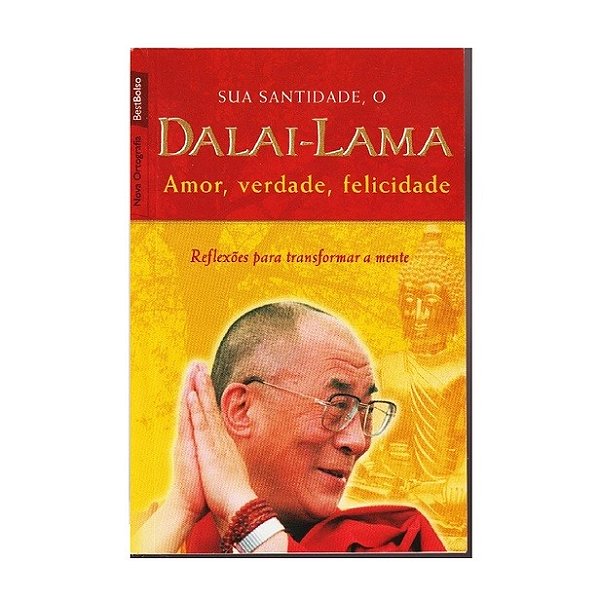 SUA SANTIDADE O DALAI LAMA AMOR, VERDADE, FELICIDADE AUTOR: DALAI LAMA